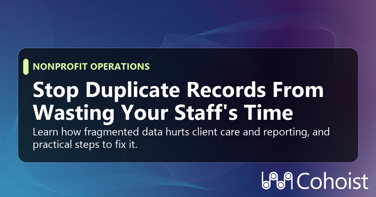 How Duplicate Client Records Are Wasting Nonprofit Time and Money (And How to Stop It)